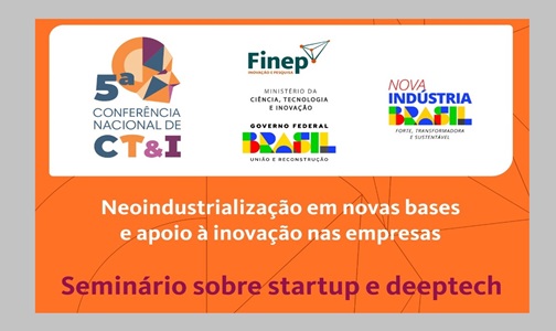 Série de seminários da Finep no contexto da neoindustrialização apresenta edição sobre startups e deeptechs dia 8/5. Confira projetos.